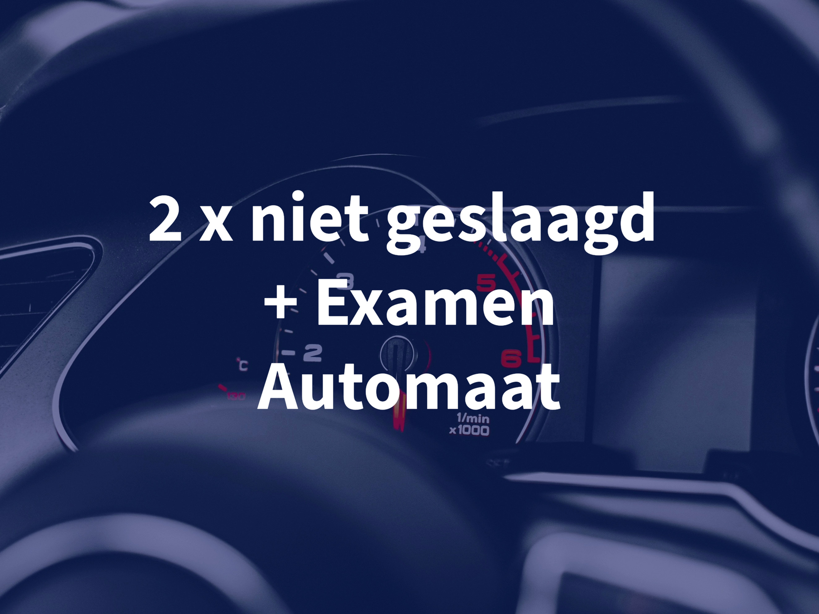 2 x niet geslaagd + examenbegeleiding + inschrijving -Automaat