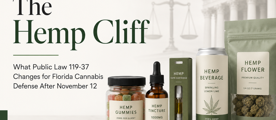 The Hemp Cliff: What Public Law 119-37 Means for Florida Cannabis Defense Before November 12, 2026