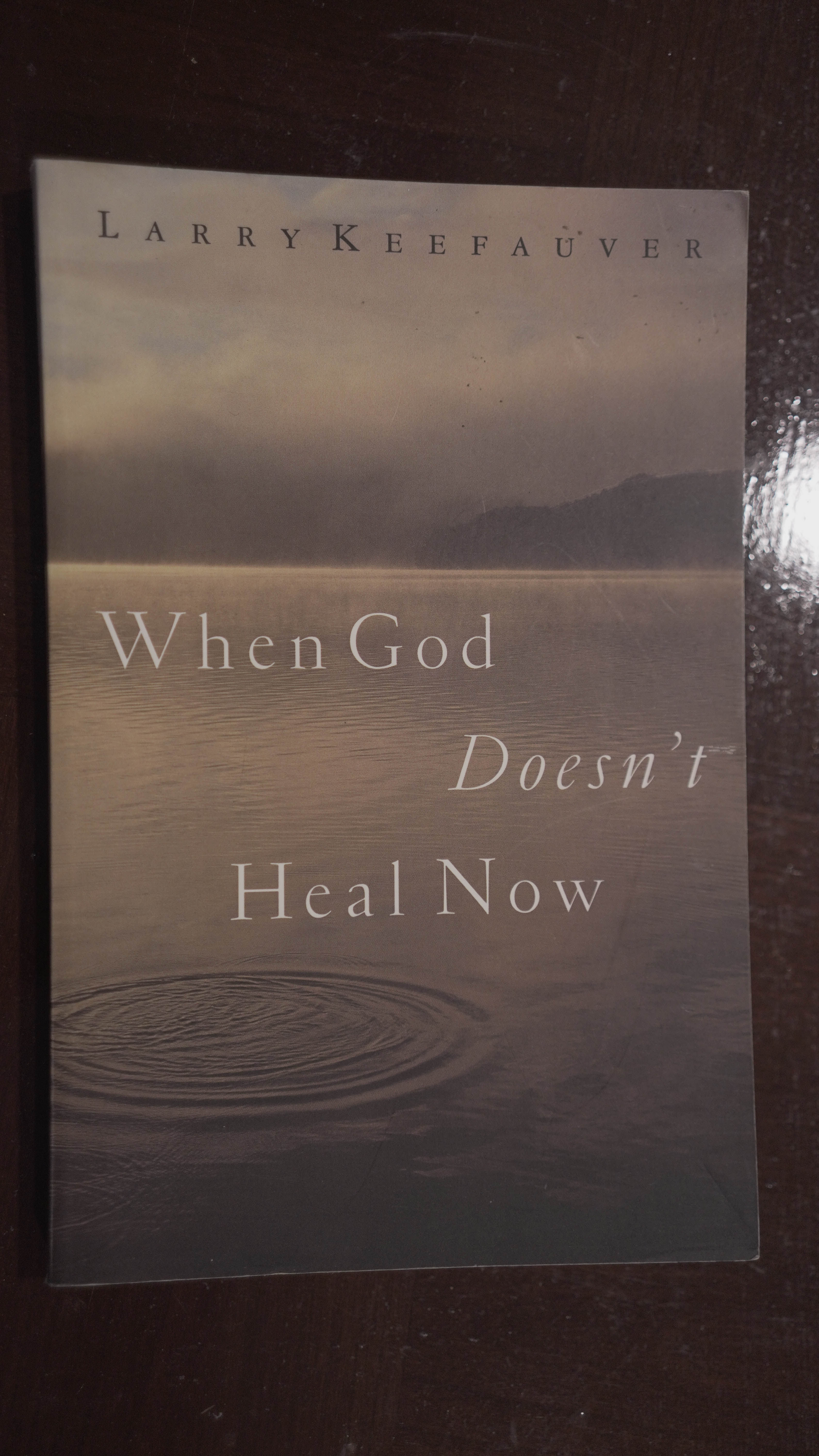 When God Doesnt Heal Now - Larry Keefauver