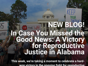 ​In Case You Missed the Good News: A Victory for Reproductive Justice in Alabama