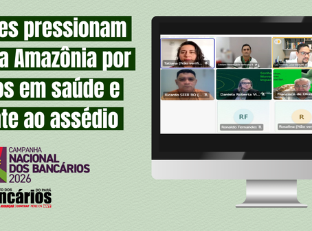 CN2026: Entidades pressionam Banco da Amazônia por avanços em saúde e combate ao assédio