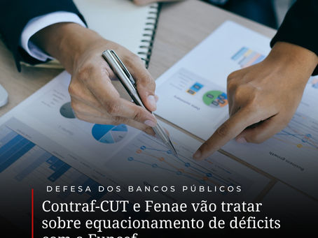 Contraf-CUT e Fenae vão tratar sobre equacionamento de déficits com a Funcef
