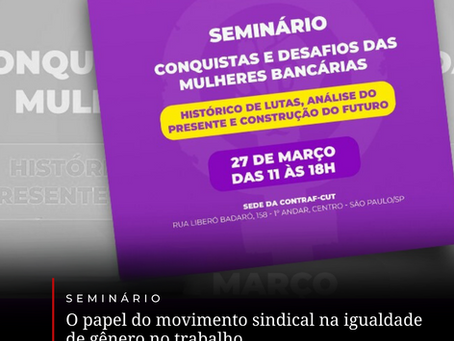 Conquistas e desafios das mulheres bancárias é tema de seminário, dia 27 de março
