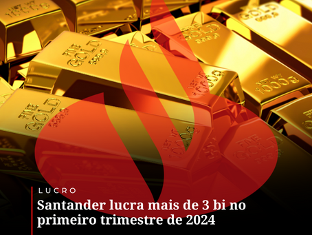 Santander lucra mais de 3 bi no primeiro trimestre de 2024