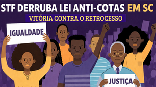 STF reafirma constitucionalidade de cotas e veta retrocesso em SC