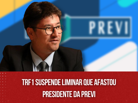 TRF1 suspende liminar que afastou presidente da Previ