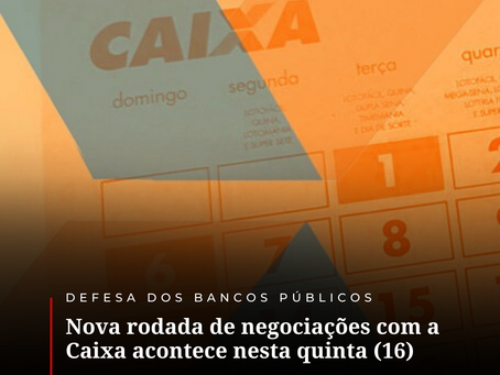 Nova rodada de negociações com a Caixa acontece nesta quinta (16)