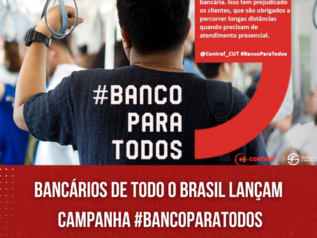 Bancários de todo o Brasil lançam campanha #BancoParaTodos