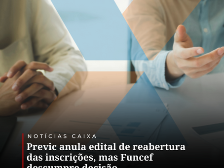 Previc anula edital de reabertura das inscrições, mas Funcef descumpre decisão