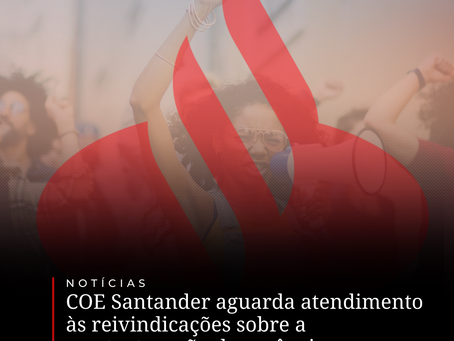 COE Santander aguarda atendimento às reivindicações sobre a reestruturação das agências