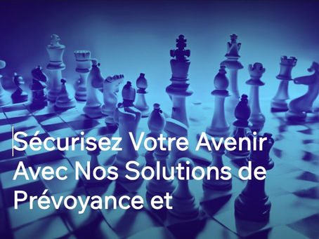 Sécurisez Votre Avenir Avec Nos Solutions de Prévoyance Assurance