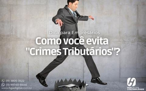 HGA fala sobre como o empresário pode evitar os crimes tributários.
