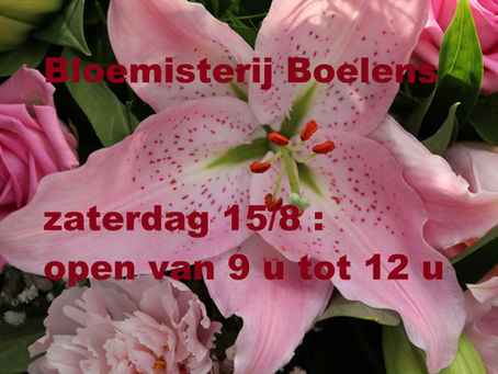 Zaterdag 15 aug open van 9 tot 12 u