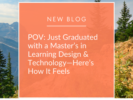 POV: Just Graduated with a Master’s in Learning Design & Technology—Here’s How It Feels