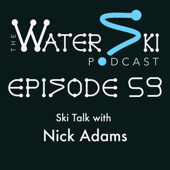 THE WATERSKI PODCAST: EP 59: SKI TALK WITH NICK ADAMS