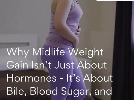 Why Women Struggle with Insulin Sensitivity and Weight During Menopause: The Liver–Bile–Hormone Connection