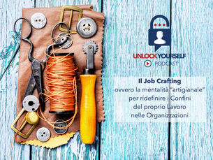 Job Crafting: Comportamenti Proattivi e “artigianali” per ridefinire i Confini del proprio Lavoro