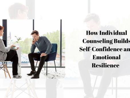 How Individual Counseling Builds Self-Confidence and Emotional Resilience