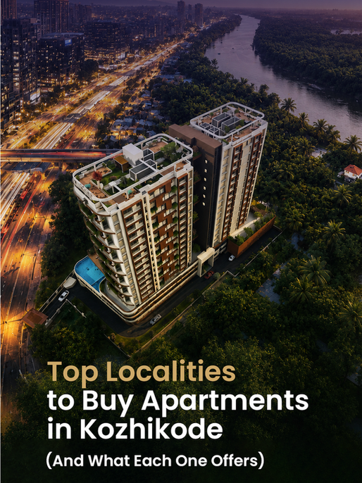 Top Localities to Buy Apartments in Kozhikode (And What Each One Offers)