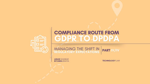 COMPLIANCE ROUTE FROM GDPR TO DPDPA: MANAGING THE SHIFT IN REGULATORY EXPECTATIONS