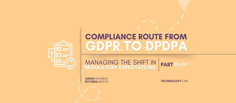 COMPLIANCE ROUTE FROM GDPR TO DPDPA: MANAGING THE SHIFT IN REGULATORY EXPECTATIONS