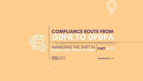 COMPLIANCE ROUTE FROM GDPR TO DPDPA: MANAGING THE SHIFT IN REGULATORY EXPECTATIONS