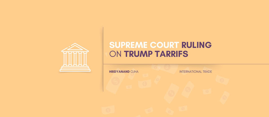The SCOTUS Ruling on Trump Tariffs : A Pause, Not an Endpoint