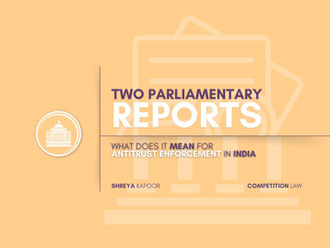 What the Two Parliamentary Reports Mean for Antitrust Enforcement in India