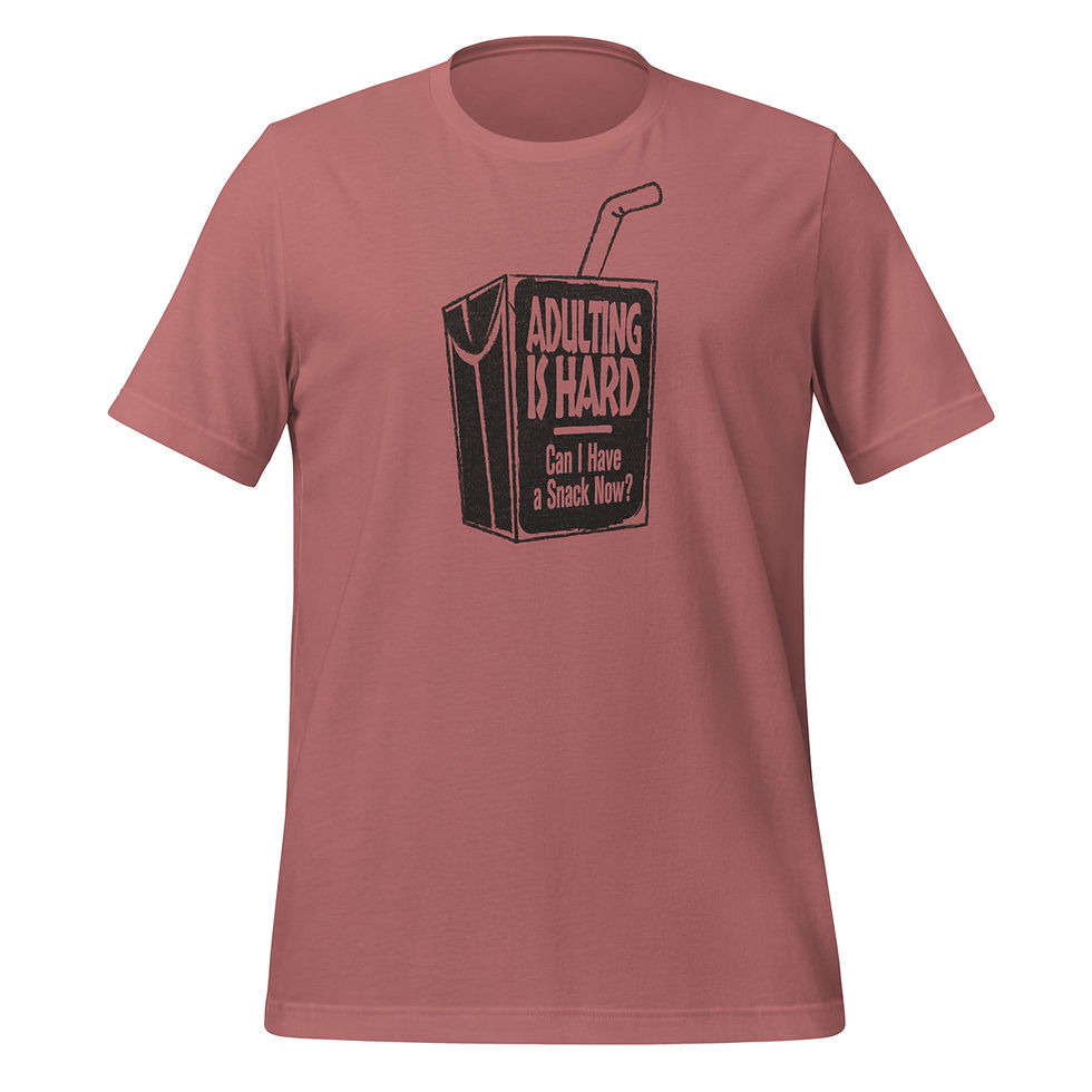 Thumbnail: Mauve t-shirt with a drawing of a juicy box that reads Adulting Is Hard, Can I Have A Snack Now? Aimed at young adults.