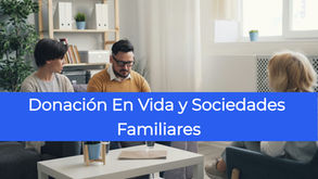 donación en vida sociedades familiares