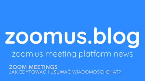 Zoom Meetings - edycja i usuwanie wysłanych wiadomości chat.
