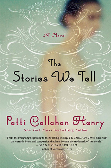 The Stories We Tell by Patti Callahan Henry