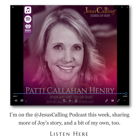 I’m on the Jesus Calling Podcast this week, sharing more of Joy’s story, and a bit of my own, too.