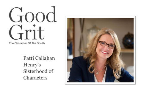 Good Grit Magazine: Patti Callahan Henry’s Sisterhood of Characters