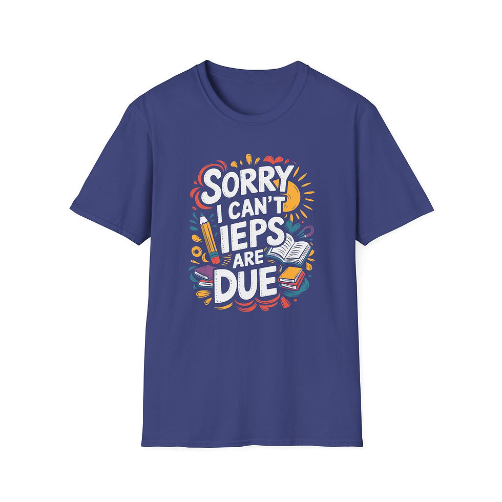 Thumbnail: Sorry I Can't IEPS Are Due- T-shirt 