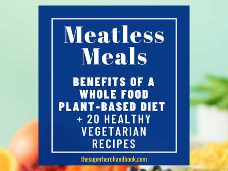 Meatless Meals: Benefits of A Whole Food Plant-Based Diet (+20 Healthy Vegetarian Meals & Snacks)