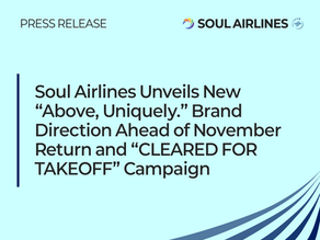 Soul Airlines Unveils New “Above, Uniquely.” Brand Direction Ahead of November Return and “CLEARED FOR TAKEOFF” Campaign