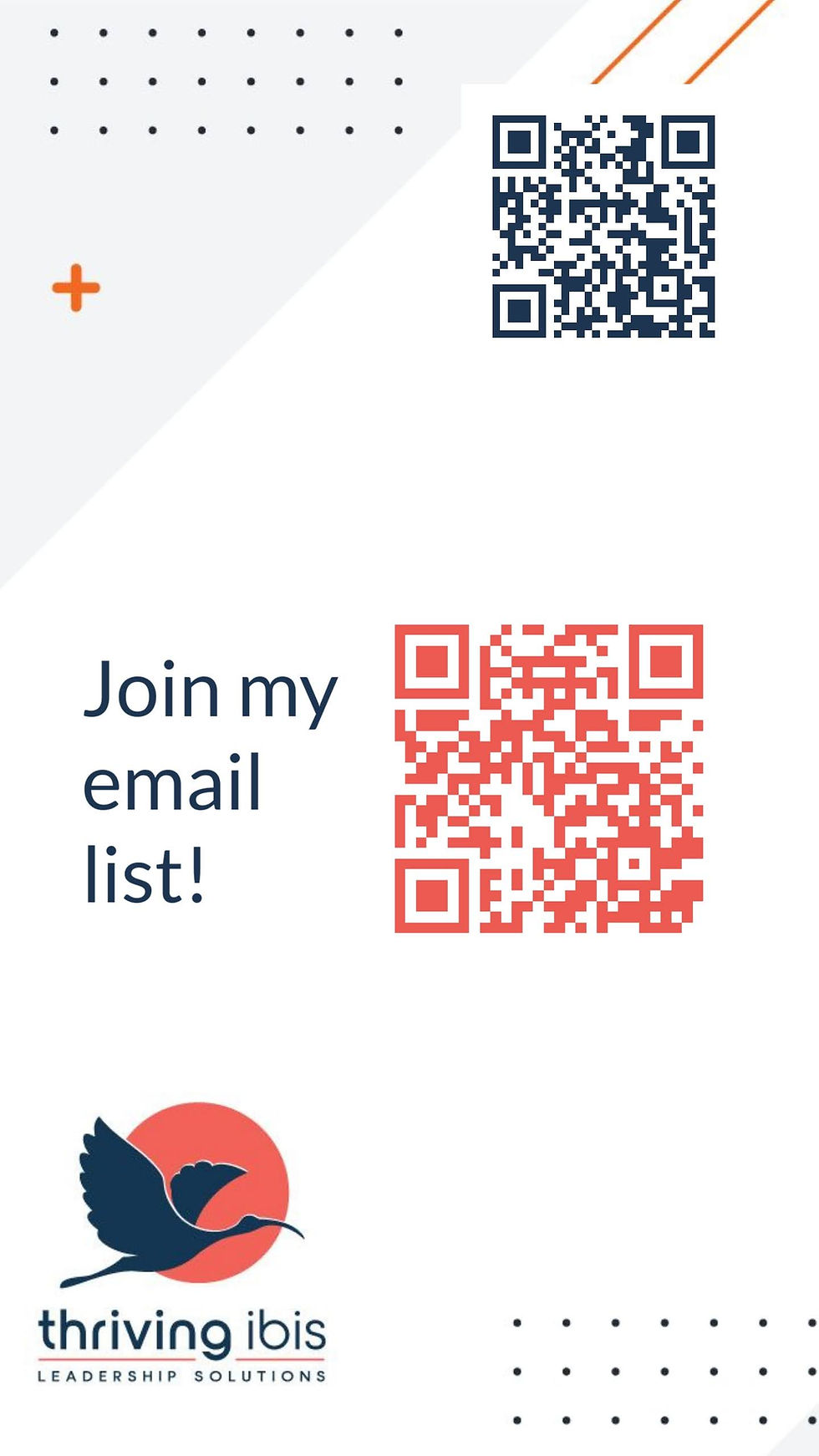 A mostly white rectangular image has features two QR codes. In the upper right of the image is a blue QR code that leads to a linkedin profile. In the middle of the image are the words "Join my email list!" next to a coral QR code that goes to an email signup. The lower left of the image has the Thriving Ibis logo