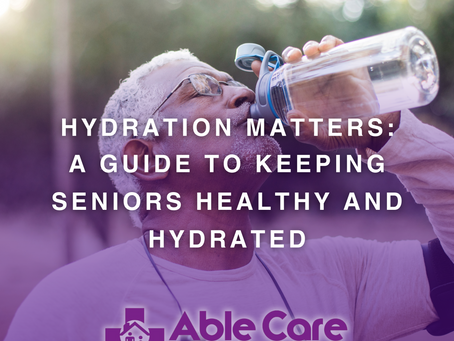 Hydration Matters: A Guide to Keeping Seniors Healthy and Hydrated