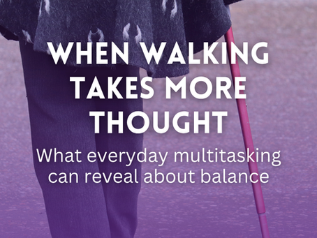 Walking and Thinking at the Same Time: What Everyday Multitasking Can Reveal About Balance