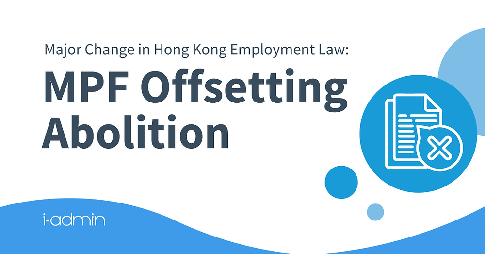 Abolition of MPF Offsetting Arrangement in Hong Kong: What Employers ...