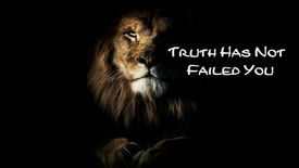 Truth Has Not Failed You