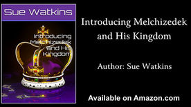 The Gospel of the Kingdom: The Melchizedek Lineage