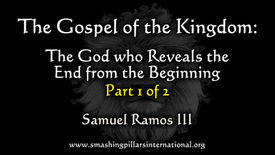 The Gospel of the Kingdom: The God who Reveals the End from the Beginning - Part 1 & 2