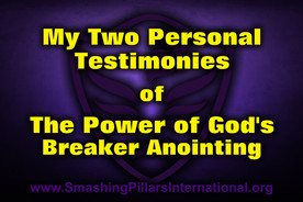 My Two Personal Testimonies of The Power of God's Breaker Anointing