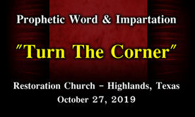 Prophetic Word & Impartation: Turn the Corner @ Restoration Church Highlands, Texas