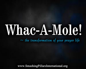 Whac-A-Mole! The transformation of your prayer life.