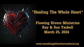 Ray & Sue Yackell of Flowing Rivers Ministries: Healing The Whole Heart 