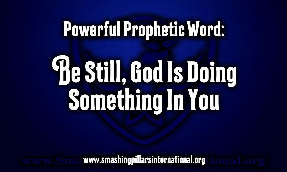 Powerful Prophetic Word Be Still God Is Doing Something In You