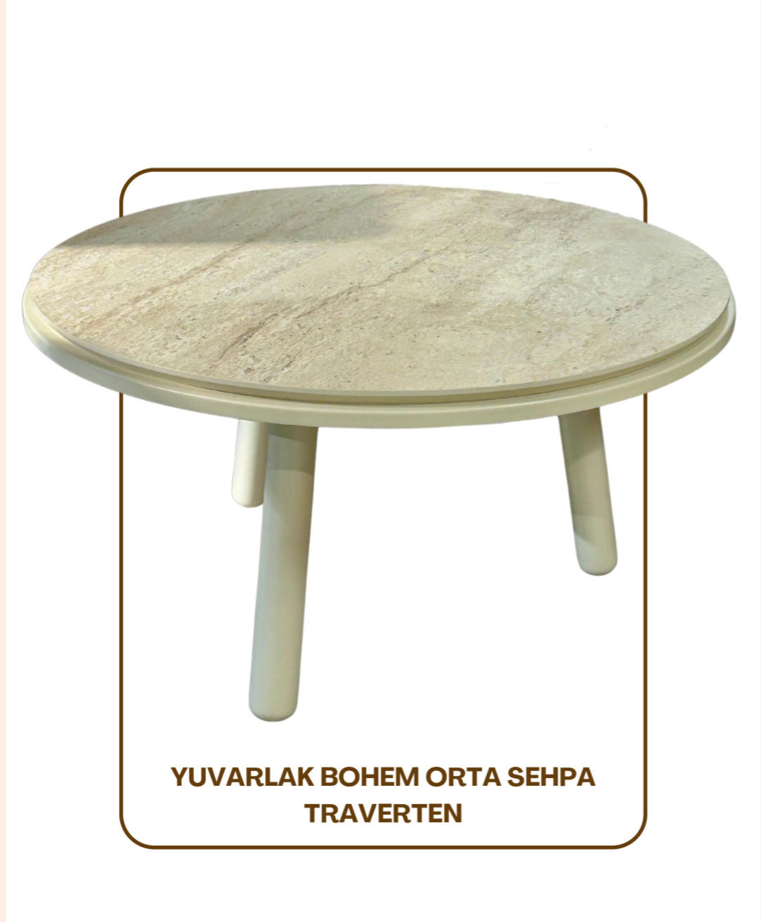 15- YUVARLAK BOHEM ORTA SEHPA TRAVERTEN